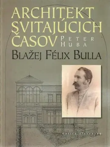 Biografie - ostatné Architekt svitajúcich časov - Peter Huba