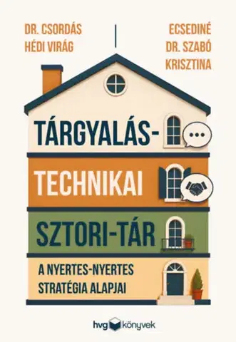 Psychológia, etika Tárgyalástechnikai sztori-tár - A nyertes-nyertes stratégia alapjai - Dr. Csordás Hédi Virág,Ecsediné Dr. Szabó Krisztina