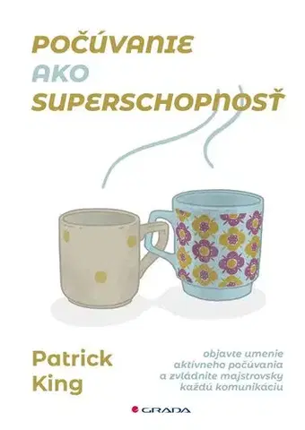 Psychológia, etika Počúvanie ako superschopnosť - Patrick King,Vanda Koniarová