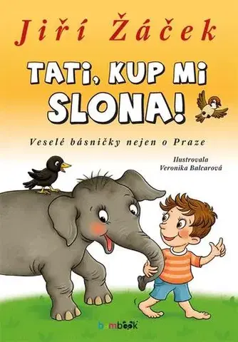 Básničky a hádanky pre deti Tati, kup mi slona! - Veronika Balcarová,Jiří Žáček