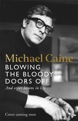 Biografie - ostatné Blowing the Bloody Doors Off - Michael Caine