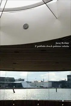 Slovenská poézia Z pohľadu dvoch pohárov mlieka - Juraj Briškár