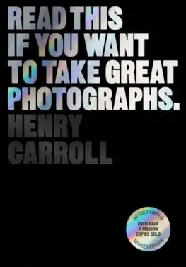 Fotografia Read This if You Want to Take Great Photographs - Henry Carroll