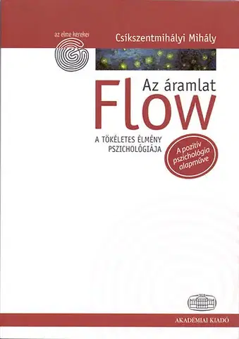 Psychológia, etika Flow - Az áramlat - Mihály Csíkszentmihályi