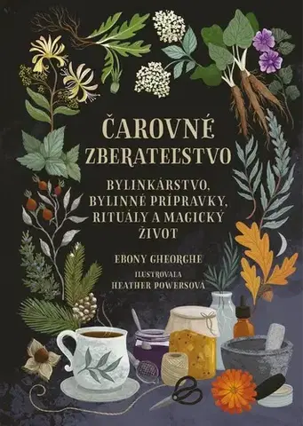 Prírodná lekáreň, bylinky Čarovné zberateľstvo - Ebony Gheorghe,Zuzana Angelovičová