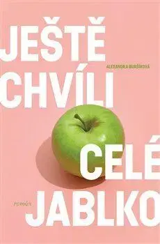 Česká beletria Ještě chvíli celé jablko - Alexandra Buršíková