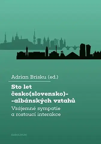 Politológia Sto let česko(slovensko)-albánských vztahů - Adrian Brisku