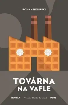 Svetová beletria Továrna na vafle - Roman Helinski,Blanka Juranová