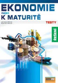 Učebnice pre SŠ - ostatné Ekonomie nejen k maturitě Testy Řešení - Kolektív autorov