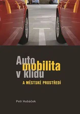 Odborná a náučná literatúra - ostatné Automobilita v klidu a městké prostředí - Petr Hubáček
