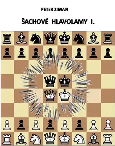 Krížovky, hádanky, hlavolamy Šachové hlavolamy I. - Peter Ziman