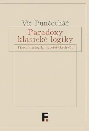 Filozofia Paradoxy klasické logiky - Vít Punčochář