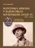 Slovenské a české dejiny Slovenská armáda v ťažení proti Sovietskemu zväzu IV. (1941-1944) - Pavel Mičianik