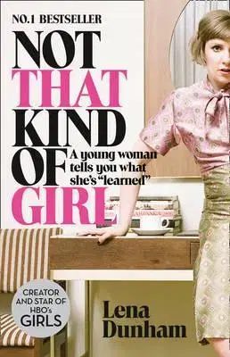 Cudzojazyčná literatúra Not That Kind Of Girl: A Young Woman Tells You What She’S Learned - Lena Dunham