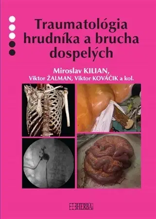 Chirurgia, ortopédia, traumatológia Traumatológia hrudníka a brucha dospelých - Kilian Miroslav,Kolektív autorov