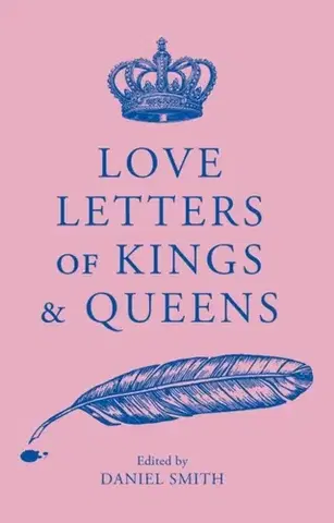 Biografie - Životopisy Love Letters of Kings and Queens - Daniel Smith