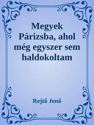 Svetová beletria Megyek Párizsba, ahol még egyszer sem ha - Jenő Rejtő