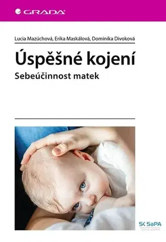 Gynekológia a pôrodníctvo Úspěšné kojení - Lucia Mazúchová,Erika Maskálová,Dominika Divoková