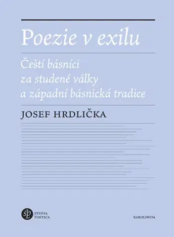 Sociológia, etnológia Poezie v exilu - Čeští básníci za studené války a západní básnická tradice - Josef Hrdlička