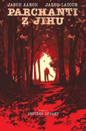 Komiksy Parchanti z Jihu 4: Zkouška odvahy - Jason Aaron,Jason LaTour,Richard Podaný