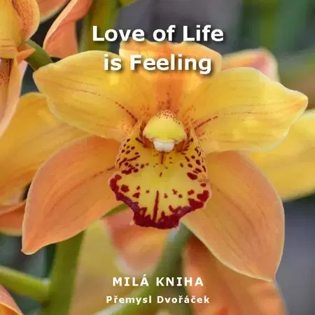 Citáty, výroky, aforizmy, príslovia, porekadlá Love of Life is Feeling - Přemysl Dvořáček