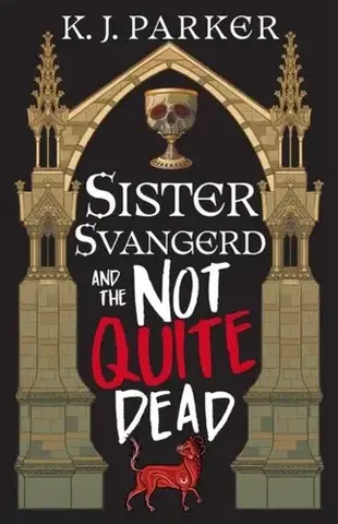 Sci-fi a fantasy Sister Svangerd and the Not Quite Dead - K. J. Parker