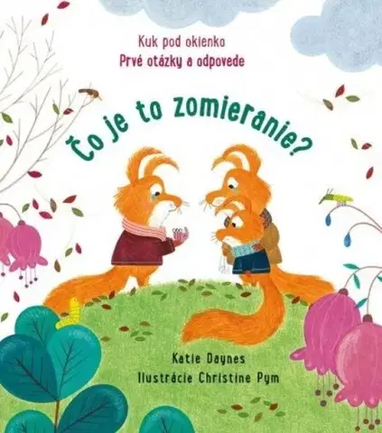 Leporelá, krabičky, puzzle knihy Čo je to zomieranie? - Kuk pod okienko - Katie Daynes,Christine Pym