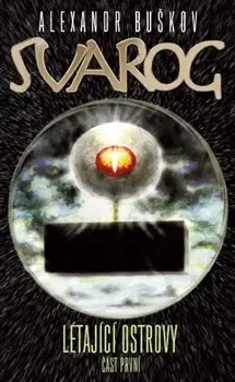Sci-fi a fantasy Svarog: Létající ostrovy 1 - Alexandr Buškov,Vlado Ríša