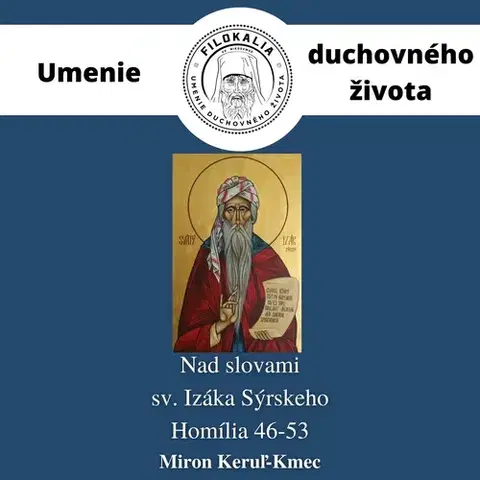 Duchovný rozvoj FILOKALIA s.r.o. Nad slovami sv. Izáka Sýrskeho - Homília 46 – 53