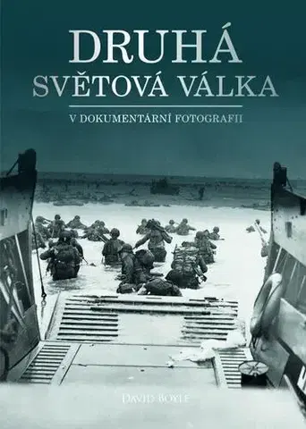 Druhá svetová vojna Druhá světová válka v dokumentární fotografii - David Boyle