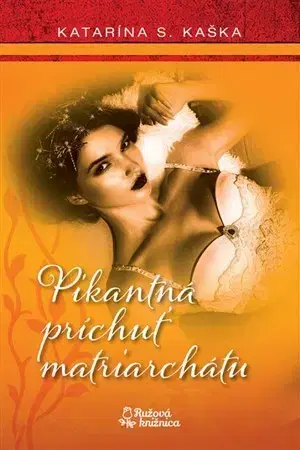 Erotická beletria Pikantná príchuť matriarchátu - Katarína S. Kaška