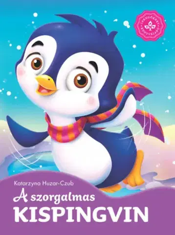 Rozprávky pre malé deti A szorgalmas kispingvin - Kedvenc állatmeséim - Katarzyna Huzar-Czub