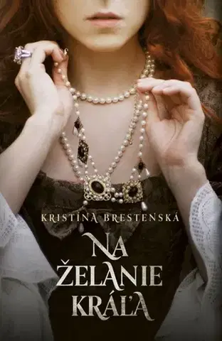 Historické romány Na želanie kráľa - Kristína Brestenská