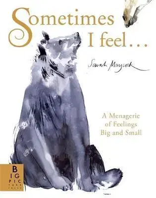 V cudzom jazyku Sometimes I Feel... - A Menagerie of Feelings Big and Small - Sarah Maycock