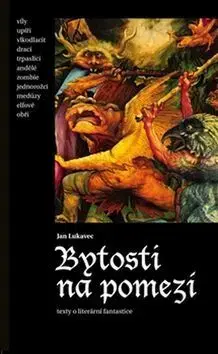 Eseje, úvahy, štúdie Bytosti na pomezí - Jan Lukavec