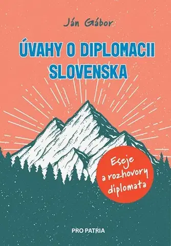 Eseje, úvahy, štúdie Úvahy o diplomacii Slovenska - Eseje a rozhovory diplomata - Ján Gábor