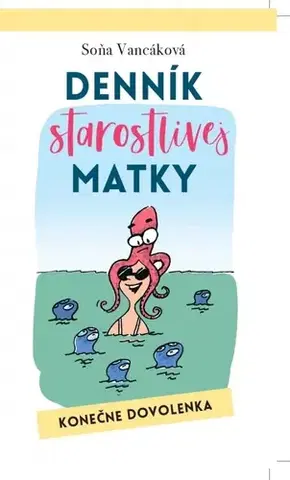 Humor a satira Denník starostlivej matky - Konečne dovolenka - Soňa Vancáková