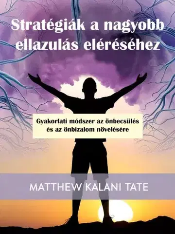 Rozvoj osobnosti Stratégiák a nagyobb ellazulás eléréséhez - Matthew Kalani Tate