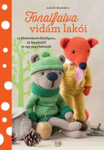 Pletenie, hačkovanie, vyšívanie, paličkovanie Fonalfalva vidám lakói - 12 öltöztethető állatfigura, 35 kiegészítő és egy nagy hátizsák - Isabelle Kessedjian