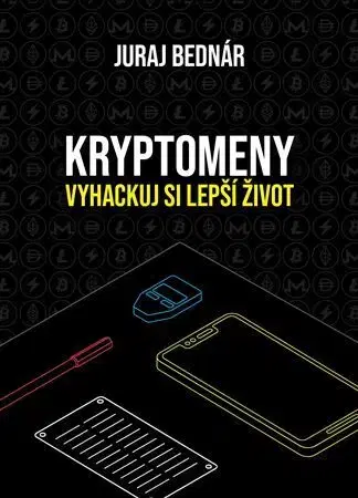 Financie, finančný trh, investovanie Kryptomeny – vyhackuj si lepší život - Juraj Bednár
