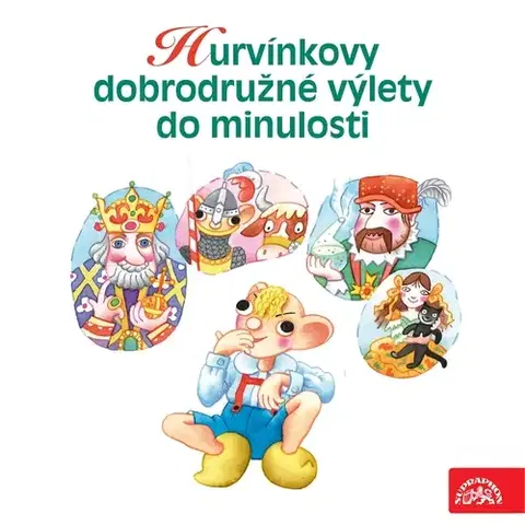 Pre deti a mládež SUPRAPHON a.s. Hurvínkovy dobrodružné výlety do minulosti