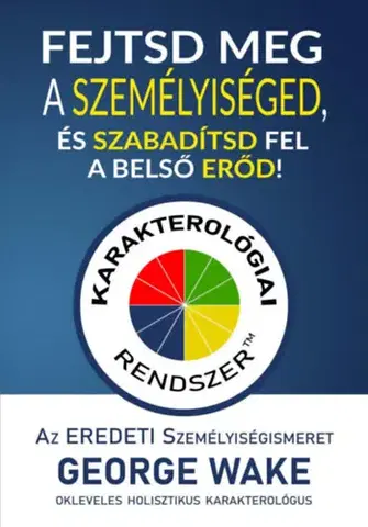 Psychológia, etika Fejtsd meg a személyiséged, és szabadítsd fel a belső erőd! - George Wake