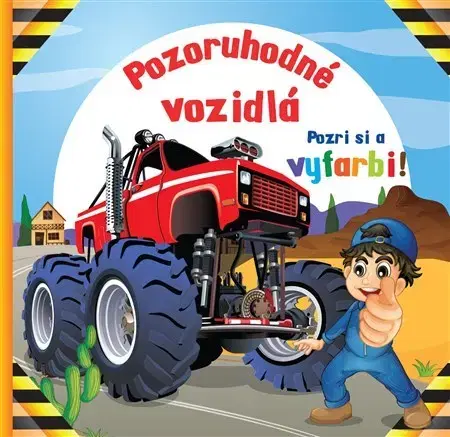 Pre chlapcov Pozoruhodné vozidlá - Pozri si a vyfarbi!