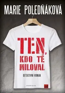 Detektívky, trilery, horory Ten, kdo tě miloval - Marie Poledňáková