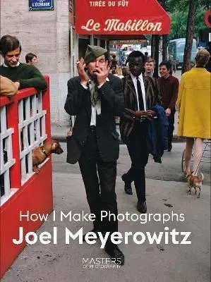 Fotografia How I Make Photographs - Joel Meyerowitz