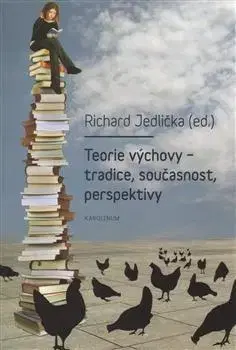 Pedagogika, vzdelávanie, vyučovanie Teorie výchovy - tradice, současnost, perspektivy - Richard Jedlička