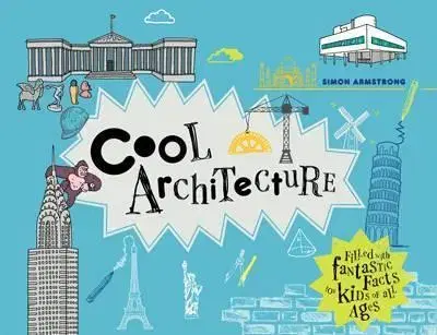 Cudzojazyčná literatúra Cool Architecture - 50 Fantastic Facts for Kids of All Ages - Simon Armstrong
