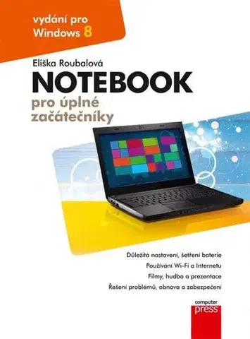 Hardware Notebook pro úplné začátečníky: vydání pro Windows 8 - Eliška Roubalová