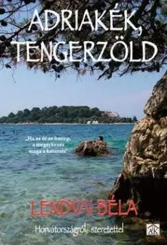 Cestopisy Adriakék,tengerzöld - Béla Lendvai