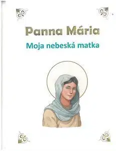 Kresťanstvo Panna Mária - Moja nebeská matka - Ines d’Oysonville,Marion Raynaud de Prigny